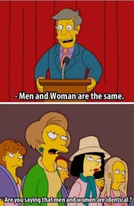 - Hommes, femmes, c'est la même chose. - Êtes-vous en train de dire que les hommes et les femmes sont identiques ?
